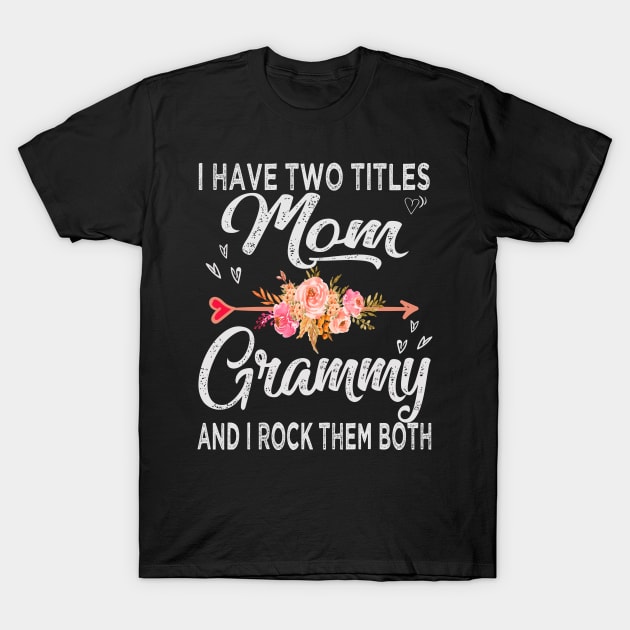 mothers day i have two titles mom and grammy T-Shirt by Bagshaw Gravity